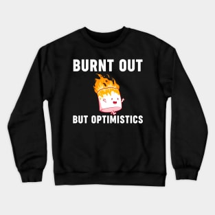 Funny Saying Humor Quote Burnt Out But Optimistics Crewneck Sweatshirt